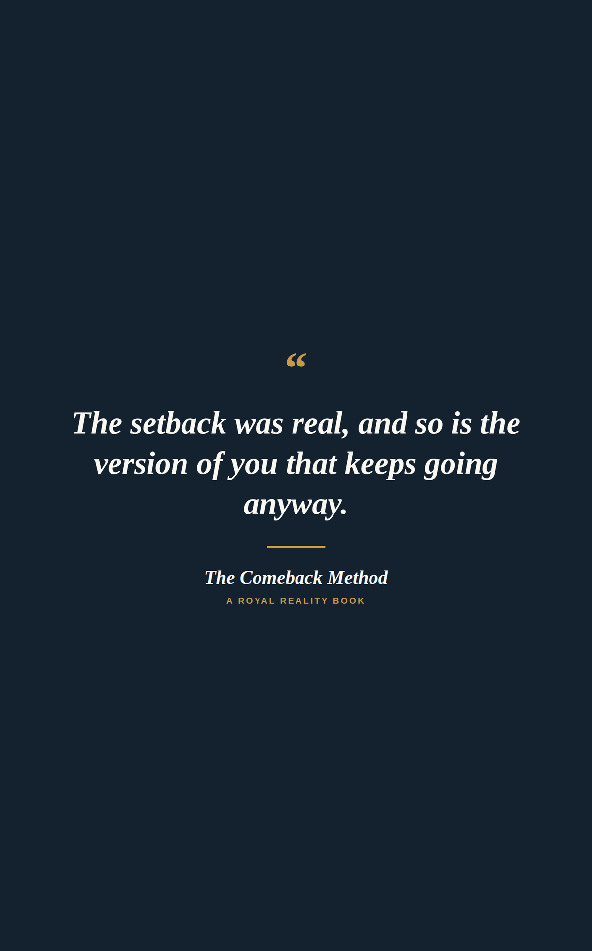A dark navy book-cover style graphic with centered white quote text and small gold/yellow publisher text reading 'The Comeback Method' and 'A Royal Reality Book.'.
